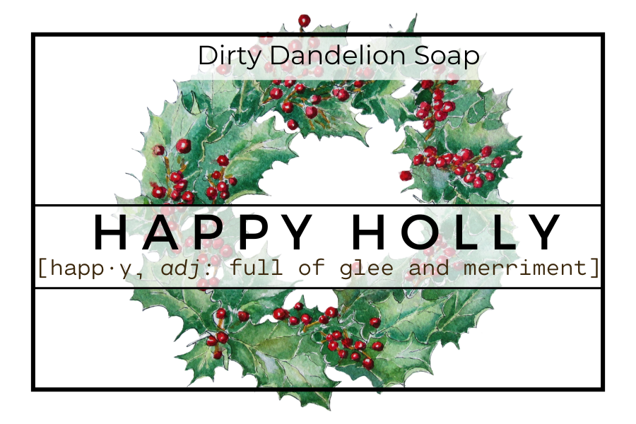 Illustrated Happy Holly soap label featuring a watercolor holly wreath with green leaves and red berries, framed with the Dirty Dandelion Soap brand name and the phrase “full of glee and merriment”